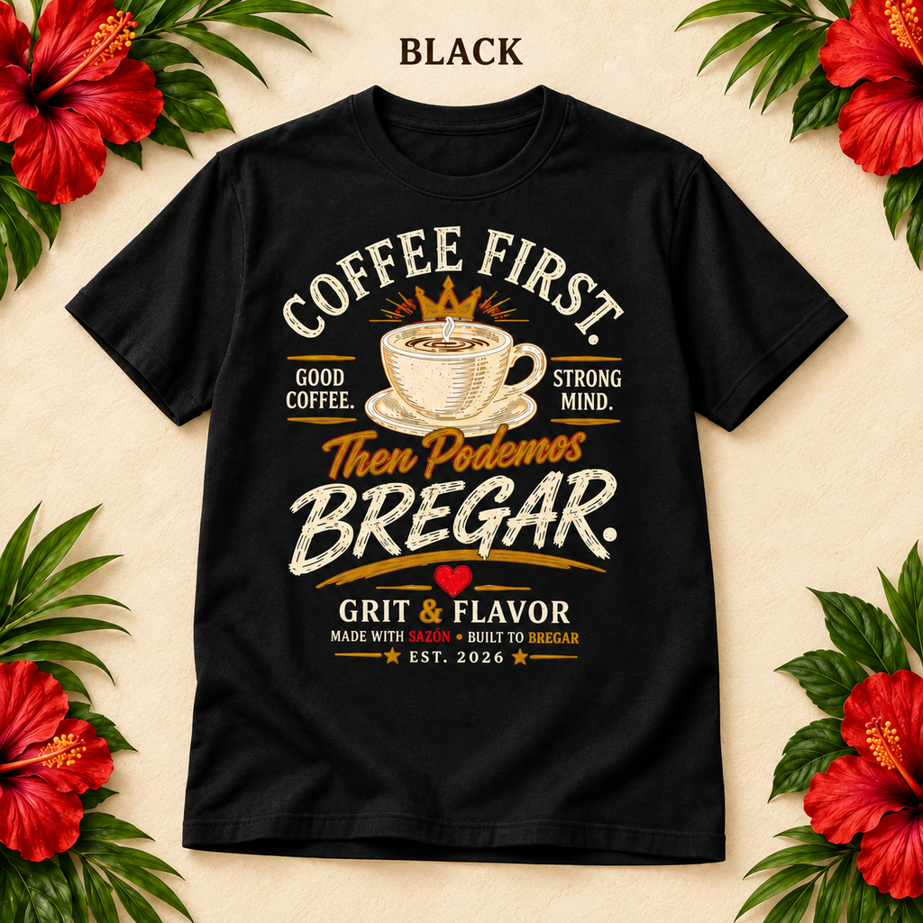 Coffee First, Then Podemos Bregar T-Shirt